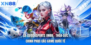 Cá Cược Esports XN88 – Thỏa Sức Chinh Phục Các Game Quốc Tế