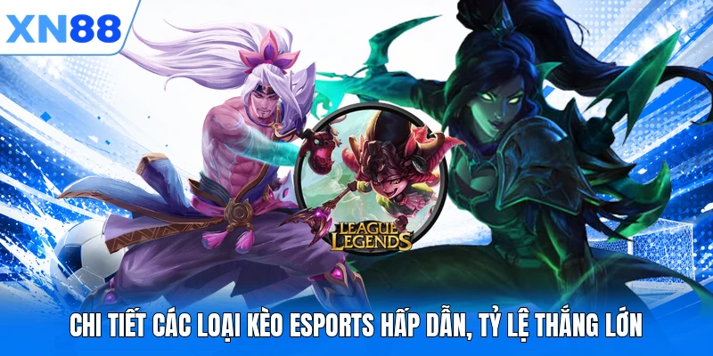 Chi tiết các loại kèo Esports hấp dẫn, tỷ lệ thắng lớn