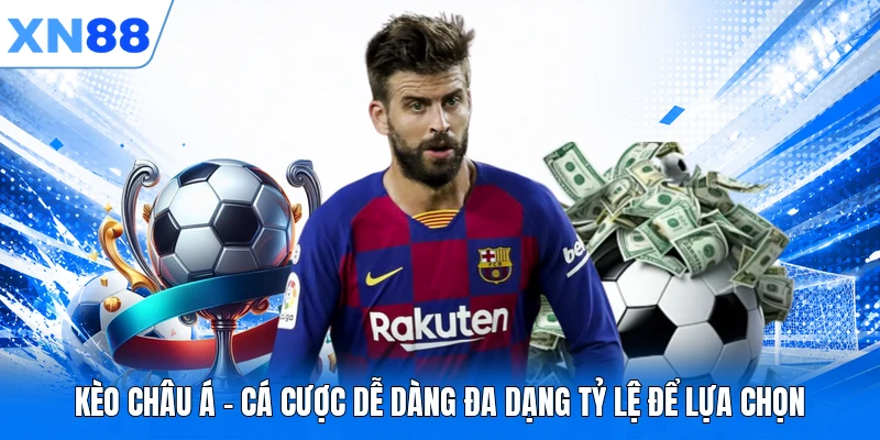 Kèo Châu Á - Cá Cược Dễ Dàng Đa Dạng Tỷ Lệ Để Lựa Chọn