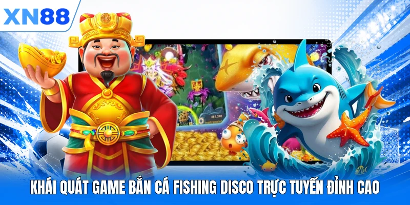 khai quat game ban ca fishing disco truc tuyen dinh cao Khái quát game bắn cá Fishing Disco trực tuyến đỉnh cao