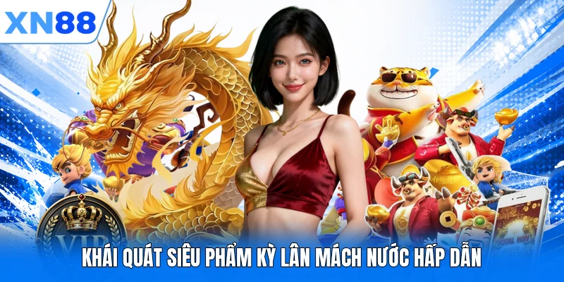 Khái quát siêu phẩm Kỳ Lân Mách Nước hấp dẫn