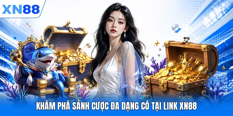Khám phá sảnh cược đa dạng có tại link XN88