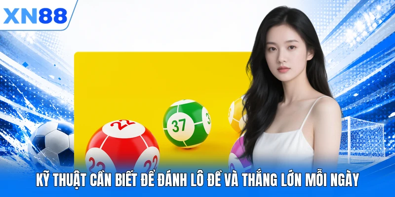Kỹ thuật cần biết để đánh lô đề và thắng lớn mỗi ngày