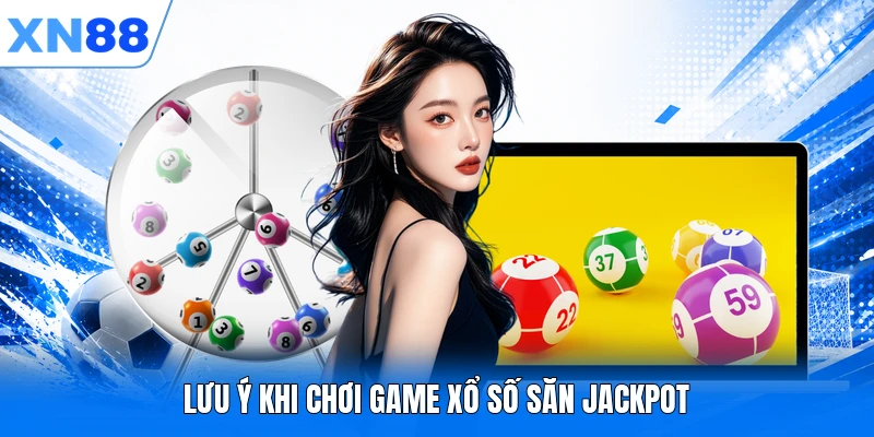 Lưu ý khi chơi game xổ số săn jackpot