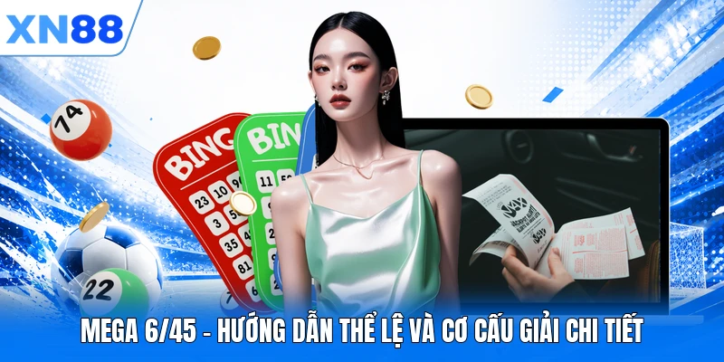 Mega 6/45 - Hướng Dẫn Thể Lệ Và Cơ Cấu Giải Chi Tiết