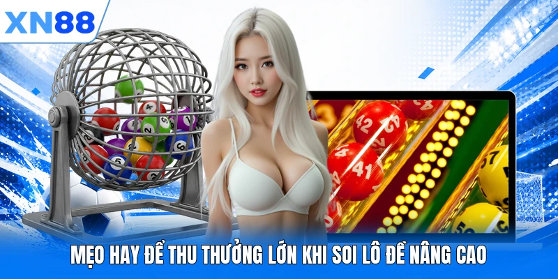 Mẹo hay để thu thưởng lớn khi soi lô đề nâng cao