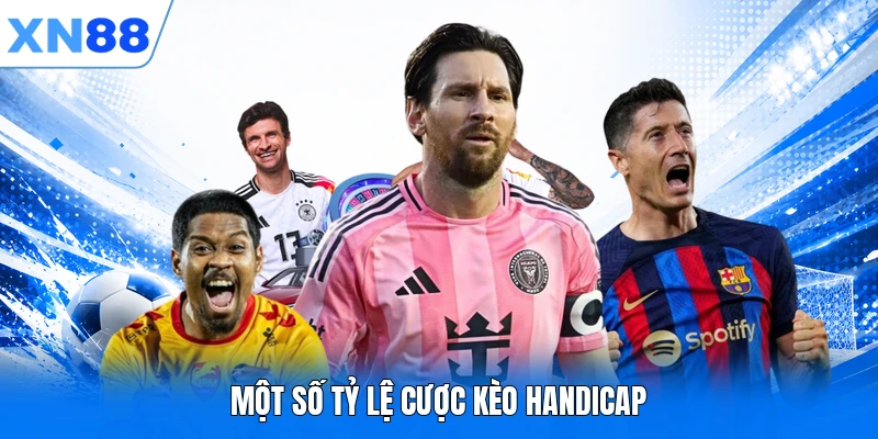 Một số tỷ lệ cược kèo Handicap