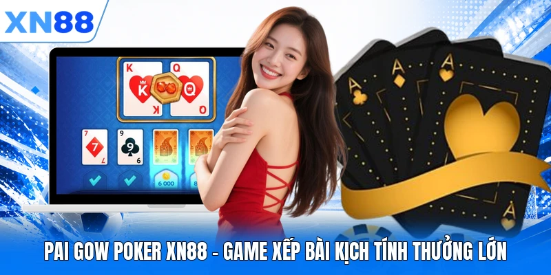 Pai Gow Poker XN88 - Game Xếp Bài Kịch Tính Thưởng Lớn