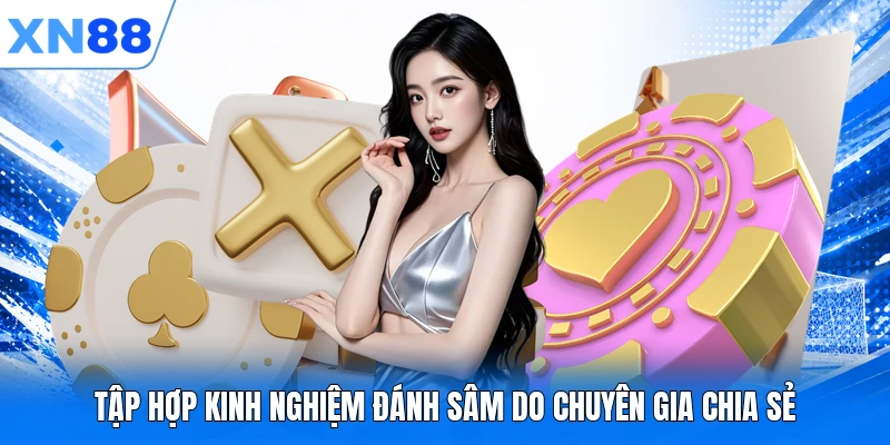Tập hợp kinh nghiệm đánh Sâm do chuyên gia chia sẻ